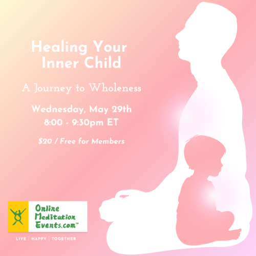 Healing Your Inner Child: A Journey to Wholeness Wed May 29th 8:00-9:30PM ET $20 - Free for members